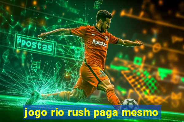 jogo rio rush paga mesmo